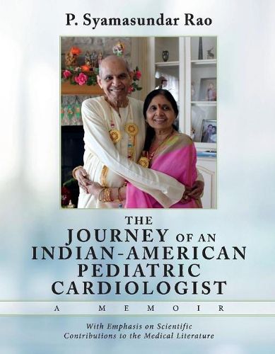 Cover image for THE Journey of an Indian-American Pediatric Cardiologist - A Memoir: With Emphasis on Scientific Contributions to the Medical Literature