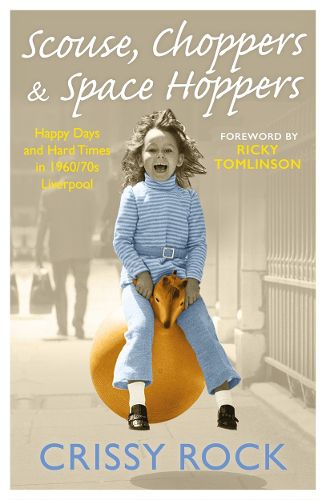 Cover image for Scouse, Choppers & Space Hoppers - A Liverpool Life of Happy Days and Hard Times: A Liverpool Life of Happy Days and Hard Times