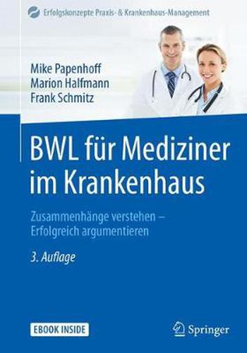 BWL fur Mediziner im Krankenhaus: Zusammenhange verstehen - Erfolgreich argumentieren