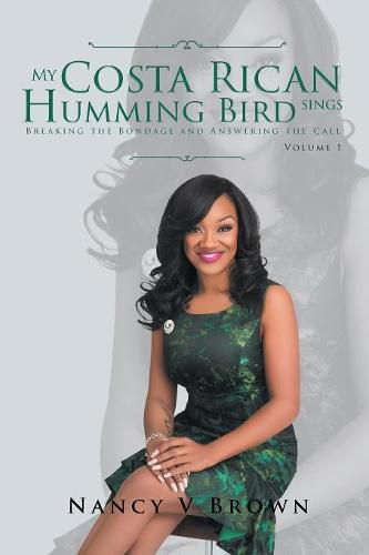 Cover image for My Costa Rican Humming Bird Sings: Breaking the Bondage and Answering the Call