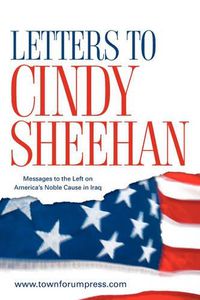 Cover image for Letters to Cindy Sheehan: Messages to the Left on America's Noble Cause in Iraq