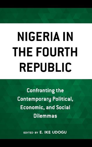 Cover image for Nigeria in the Fourth Republic: Confronting the Contemporary Political, Economic, and Social Dilemmas