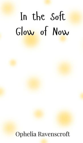 Cover image for In the Soft Glow of Now