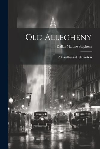 Cover image for Old Allegheny; a Handbook of Information