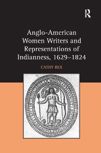 Cover image for Anglo-American Women Writers and Representations of Indianness, 1629-1824