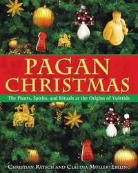 Cover image for Pagan Christmas: The Plants, Spirits, and Rituals at the Origins of Yuletide