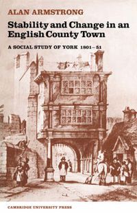 Cover image for Stability and Change in an English County Town: A Social Study of York 1801-51