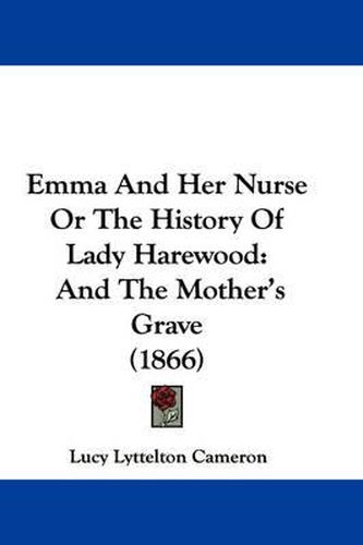 Emma And Her Nurse Or The History Of Lady Harewood: And The Mother's Grave (1866)