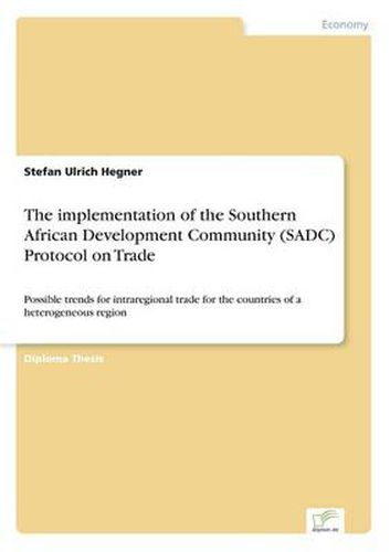 The implementation of the Southern African Development Community (SADC) Protocol on Trade: Possible trends for intraregional trade for the countries of a heterogeneous region