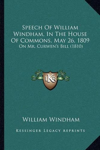 Speech of William Windham, in the House of Commons, May 26, 1809: On Mr. Curwen's Bill (1810)