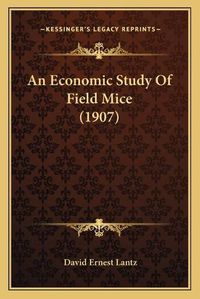 Cover image for An Economic Study of Field Mice (1907)