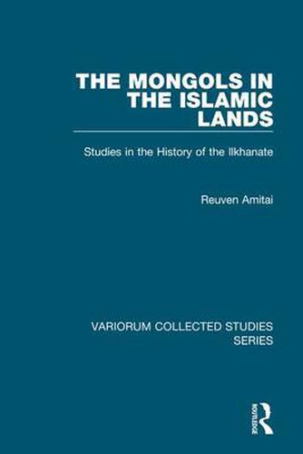 Cover image for The Mongols in the Islamic Lands: Studies in the History of the Ilkhanate