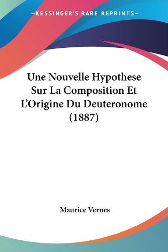 Cover image for Une Nouvelle Hypothese Sur La Composition Et L'Origine Du Deuteronome (1887)