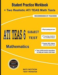 Cover image for ATI TEAS 6 Subject Test Mathematics: Student Practice Workbook + Two Realistic ATI TEAS Math Tests