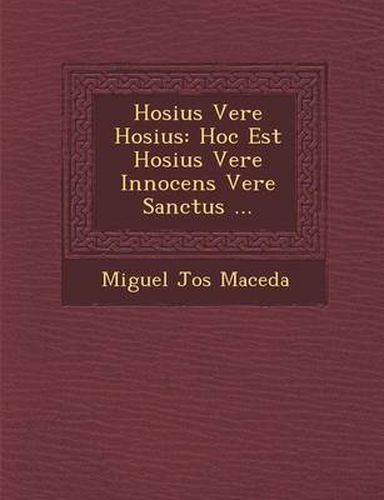 Cover image for Hosius Vere Hosius: Hoc Est Hosius Vere Innocens Vere Sanctus ...