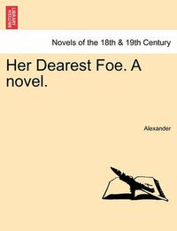 Cover image for Her Dearest Foe. a Novel.