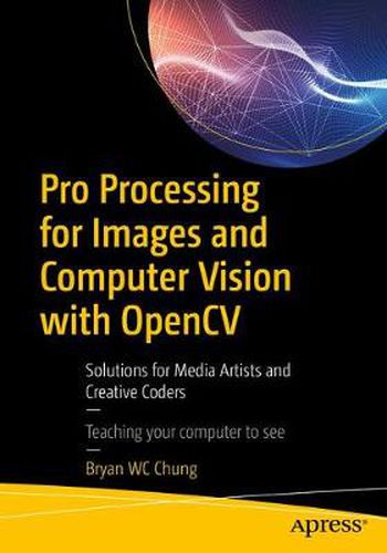 Cover image for Pro Processing for Images and Computer Vision with OpenCV: Solutions for Media Artists and Creative Coders