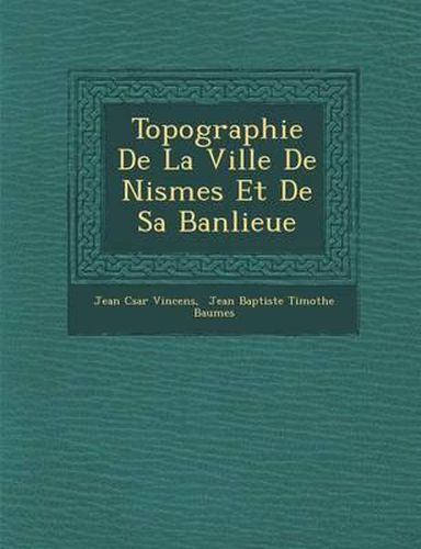 Cover image for Topographie de La Ville de Nismes Et de Sa Banlieue