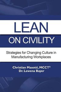 Cover image for Lean on Civility: Strategies for Changing Culture in Manufacturing Workplaces