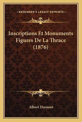 Inscriptions Et Monuments Figures de La Thrace (1876)