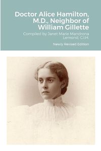 Cover image for Doctor Alice Hamilton, M.D., Neighbor of William Gillette