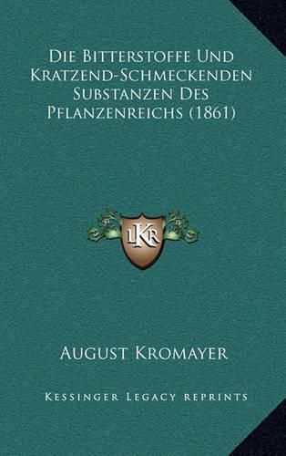 Cover image for Die Bitterstoffe Und Kratzend-Schmeckenden Substanzen Des Pflanzenreichs (1861)