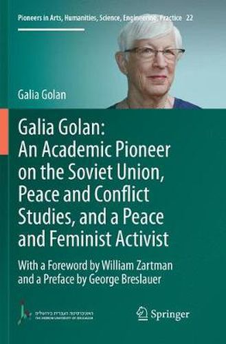 Cover image for Galia Golan: An Academic Pioneer on the Soviet Union, Peace and Conflict Studies, and a Peace and Feminist Activist: With a Foreword by William Zartman  and a Preface by George Breslauer