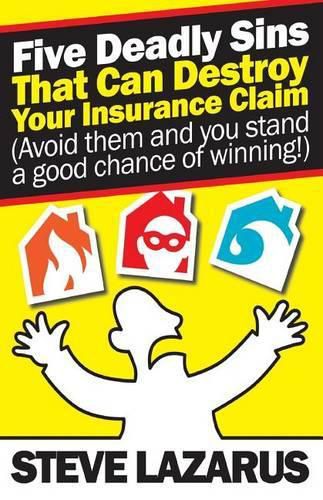 Cover image for Five Deadly Sins That Can Destroy Your Insurance Claim: (Avoid them and you stand a good chance of winning)