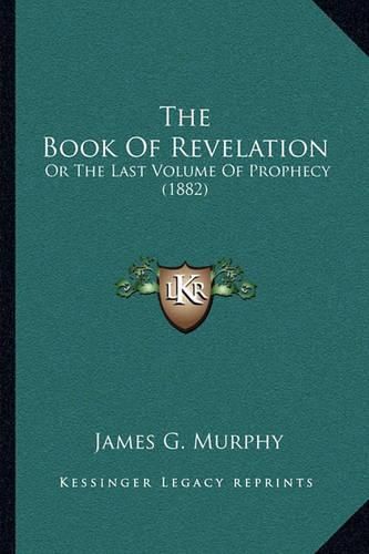 The Book of Revelation: Or the Last Volume of Prophecy (1882)