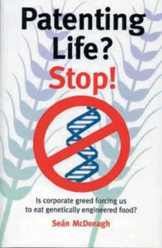 Cover image for Patenting Life? Stop!: Is Corporate Greed Forcing Us to Eat Genetically Engineered Food?