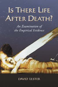 Cover image for Is There Life After Death?: An Examination of the Empirical Evidence