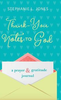 Cover image for Thank-You Notes to God: A Prayer and Gratitude Journal