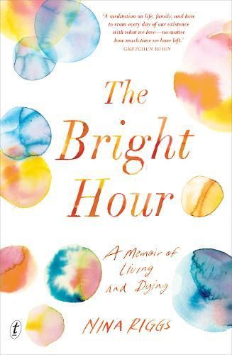 The Bright Hour: A Memoir of Living and Dying