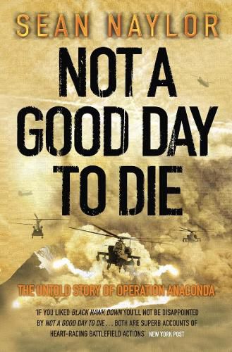 Not a Good Day to Die: The Untold Story of Operation Anaconda