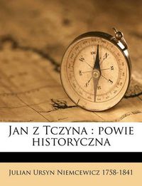 Cover image for Jan Z Tczyna: Powie Historyczna