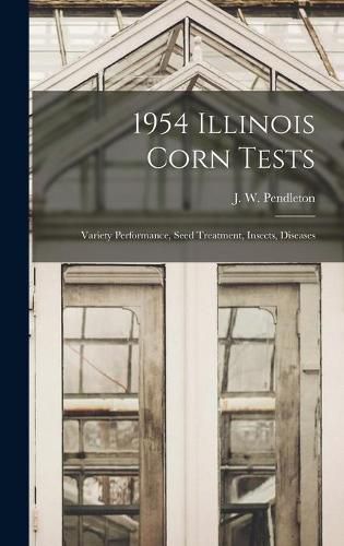 Cover image for 1954 Illinois Corn Tests: Variety Performance, Seed Treatment, Insects, Diseases