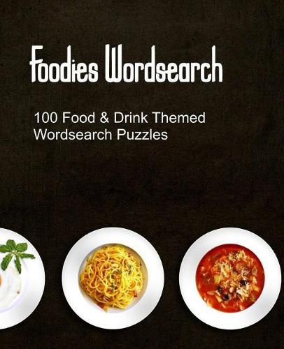 Foodies Wordsearch: 100 Puzzles With a Food Drink and Cooking Theme