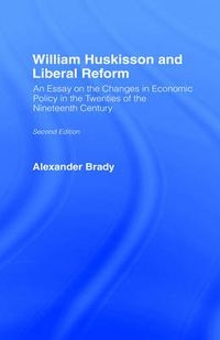 Cover image for William Huskisson and Liberal Reform: An Essay on the Changes in Economic Policy in the Twenties of the Nineteenth Century
