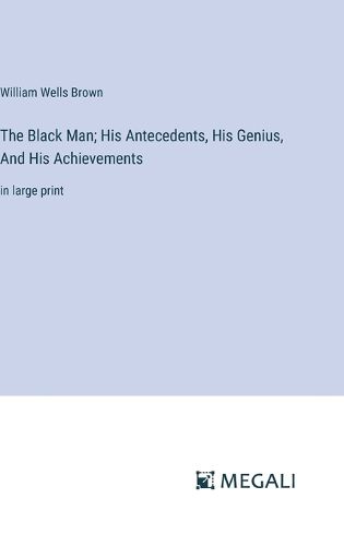 Cover image for The Black Man; His Antecedents, His Genius, And His Achievements