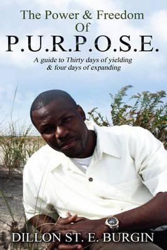 Cover image for The Power and Freedom of Purpose by Dillon Burgin: A 34 day guide to discovering and enhancing your purpose
