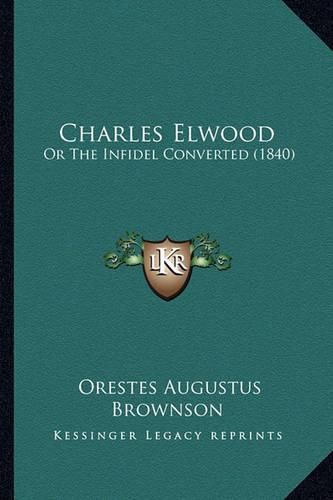 Charles Elwood: Or the Infidel Converted (1840)