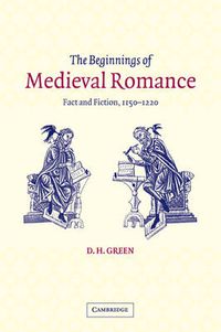 Cover image for The Beginnings of Medieval Romance: Fact and Fiction, 1150-1220