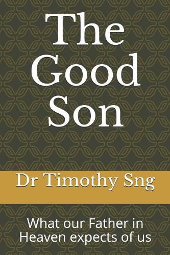Cover image for The Good Son: What Our Father in Heaven Expects of Us