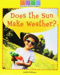 Cover image for Does the Sun Make Weather?