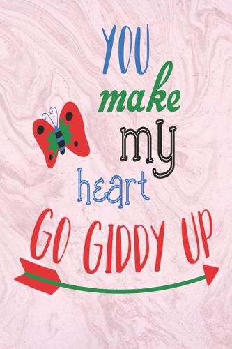 You Make My Heart Go Giddy Up: great girlfriend gift: Romantic Journal or Planner loving gift for girlfriend, Elegant notebook special gift for girlfriend 100 pages 6 x 9 (best gift for girlfriend) lovely graphics designs good girlfriend gift