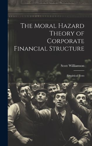 Cover image for The Moral Hazard Theory of Corporate Financial Structure