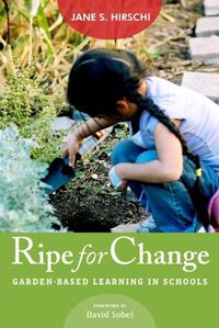 Cover image for Ripe for Change: Garden-Based Learning in Schools