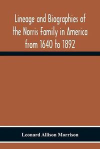 Cover image for Lineage And Biographies Of The Norris Family In America From 1640 To 1892