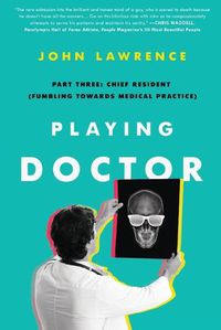 Cover image for Playing Doctor; Part Three: Chief Resident (Fumbling Towards Medical Practice)