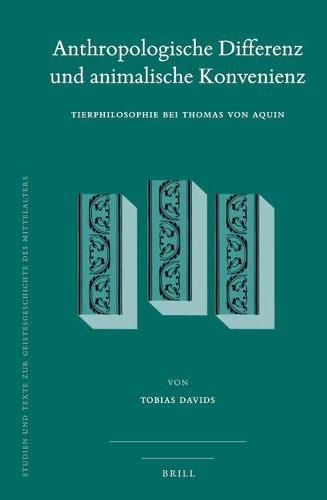 Anthropologische Differenz und animalische Konvenienz: Tierphilosophie bei Thomas von Aquin